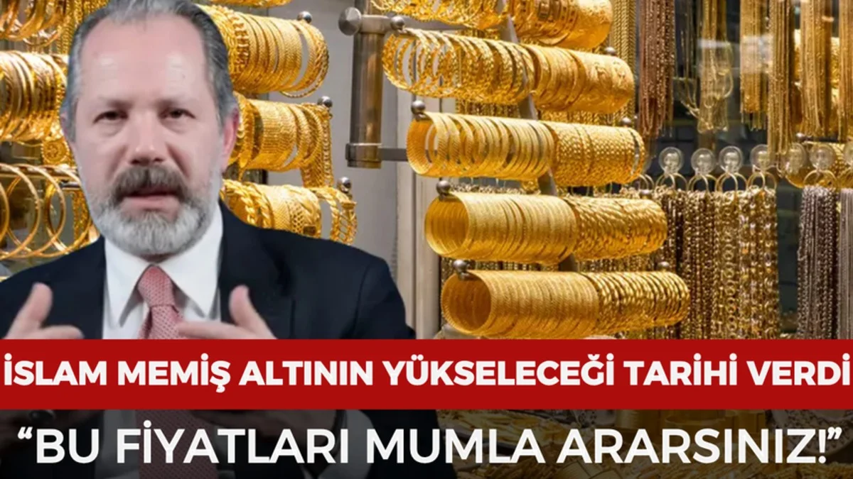 İslam Memiş Uyardı: Altın Fiyatlarında Yeni Yükseliş Bekleniyor